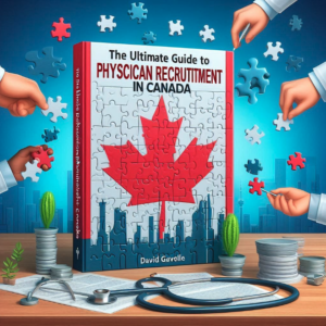The Ultimate Guide To Physician Recruitment in Canada